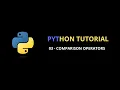 Python Tutorial 03 Comparison Operators