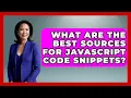 What Are the Best Sources for JavaScript Code Snippets JavaScript Toolkit News