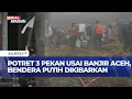 Lagu Aceh 3 Pekan Usai Banjir: Korban Berjuang Bertahan Hidup, Masih Terisolir, Bendera Putih Berkibar