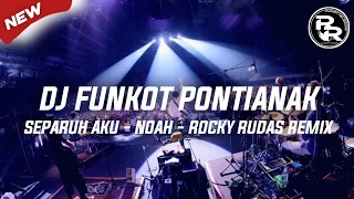 dj funkot terbaru separuh aku noah funkot pontianak by dj rocky rudas