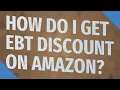 How do I get EBT discount on Amazon