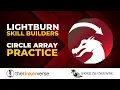 LightBurn Skill Builder - Recreate this logo using the Circle Array and more