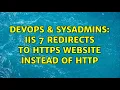 DevOps SysAdmins iis 7 redirects to HTTPS website instead of HTTP 2 Solutions