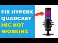 How To Fix HyperX Quadcast Mic Not Working Quick Steps To Resolve HyperX Quadcast Mic Not Working