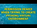 Permission Denied When Trying to Create Python3 Virtual Environment 2 Solutions