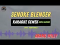 Download Lagu SENOKE BLENGER | Kakange Blenger - ( KARAOKE CEWEK KOPLO BAJIDOR ) Abang Willy