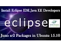How to Install Eclipse IDE Java EE Developers for Juno sr2 Packages in Ubuntu 15 10 Desktop
