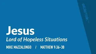 Jesus: Lord of Hopeless Situations