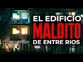 🔥 UN EDIFICIO MALDITO EN ENTRE RIOS DONDE NADIE QUIERE VIVIR    - nervustrack