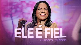 Aurelina Dourado | Ele é Fiel (Clipe Oficial)