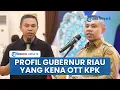 Lagu Profil Abdul Wahid Gubernur Riau yang Terjaring OTT KPK, Pernah Jadi Anggota DPRD 2 Periode