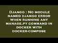 Django No module named django error when running any manage py command in docker with docker-compo