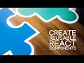 Create Reusable React Components