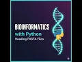 3 Bioinformatics with Python Reading FASTA Files
