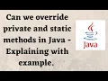 Can we override private and static methods in Java - Explaining with example