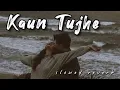 Kaun Tujhe (Slowed+Reverb) | Palak Muchhal | Sloverb lyrics #lofi