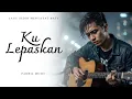 Lagu KU LEPASKAN - Lagu Sedih Menyayat Hati / Lagu Pop Minang / Slow Melayu Terbaru 2025🎶