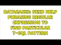 Databases Need help phrasing regular expression to find particular T-SQL pattern 2 Solutions