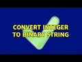 Convert Integer to Binary String 4 Solutions