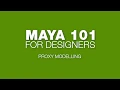 2 Maya 101 for Designers Proxy Modelling