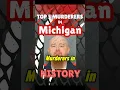 Top 5 Murderers in MICHIGAN History