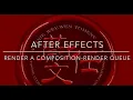 After Effects-Render a Composition with the Render Queue