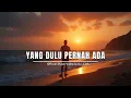 Download Lagu LAGU ENAK DI DENGAR | SLOW ROCK AKUSTIK | Yang Dulu Pernah Ada | Channel Waktu Luang