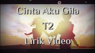 Download Cinta Aku Gila - T2 (lirik) MP3