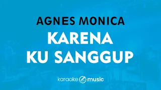 karena ku sanggup agnes monica karaoke version 