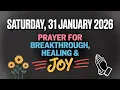 Lagu SATURDAY, 31 JANUARY 2026 | PRAYER FOR BREAKTHROUGH, HEALING \u0026 JOY