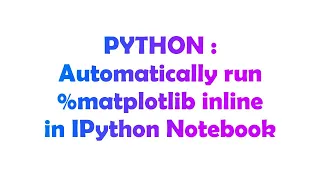 PYTHON Automatically run matplotlib inline in IPython Notebook