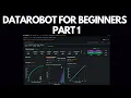 DataRobot AI For Absolute Beginners Part 1 Build Train Deploy an AI in 30 Minutes