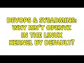 DevOps SysAdmins Why isn t OpenVZ in the Linux kernel by default