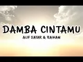 Damba CintaMu || Alif Satar \u0026 Raihan || Lirik Video
