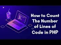 How to Count The Number of Lines of Code in PHP