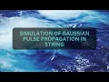 Simulation of Gaussian Pulse Propagation in a String