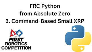 FRC Python from Absolute Zero - 3 Command Based Small XRP