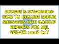 DevOps SysAdmins How to include error messages into backup reports for SQL Server 2008 R2