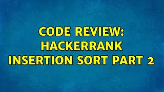Code Review Hackerrank Insertion Sort Part 2 3 Solutions