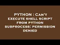 PYTHON Can t execute shell script from python subprocess permission denied
