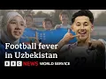 FIFA World Cup frenzy and national pride in Uzbekistan - BBC World Service