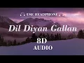 Lagu DIL DIYAN GALLAN | 8D AUDIO | USE HEADPHONE