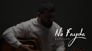 Sarkhan – Nə Fayda (Rəsmi Musiqi Videosu)
