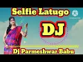Lagu Selfie Latugp Nie Satali Spy Dj Parmeshwar Babu 2026
