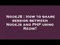 NodeJS How to share session between NodeJs and PHP using Redis