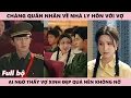 Lagu Người Vợ Nóng Bỏng, Anh Quân Nhân Định Ly Hôn Với Vợ Không Ngờ Lại Thấy Cô Xinh Quá Nên Không Nỡ