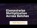 elementwise multiplication across batches