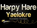 Download Lagu Yaelokre - Harpy Hare (Karaoke Version)