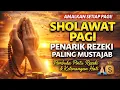 Lagu SHOLAWAT PAGI PALING MUSTAJAB 🌅 Pembuka Pintu Rezeki \u0026 Ketenangan Hati | Amalkan Setiap Hari
