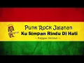 Download Lagu Kusimpan Rindu Di Hati - Versi Reggae ( Punk Rock Jalanan )